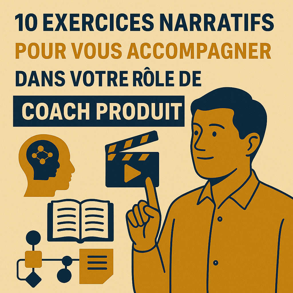 10 exercices narratifs pour vous accompagner dans votre rôle de coach produit