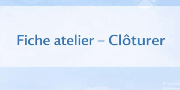 Clôturer, fiche atelier livrer n'est pas décider