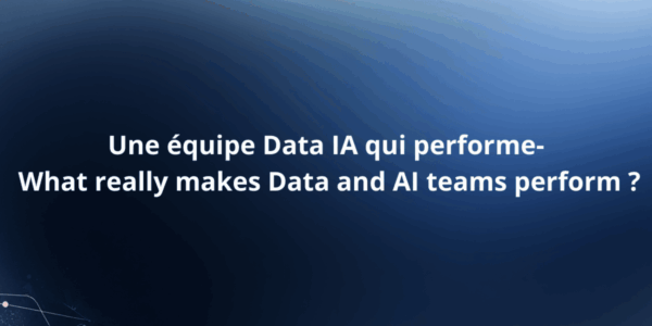Une équipe Data IA qui performe- what really makes Data and AI teams perform ? Data & AI teams