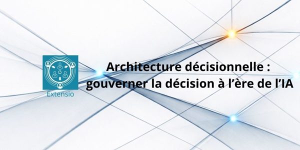 Architecture décisionnelle structurer la décision à l'ère de l'IA; gouvernance de la décision