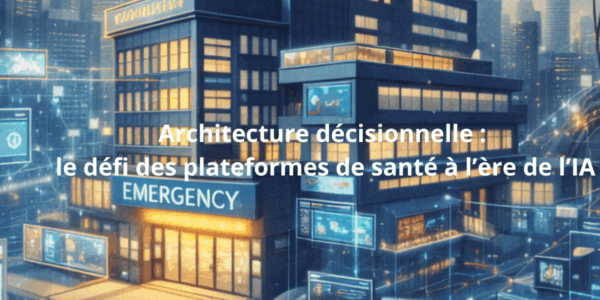Architecture décisionnelle : le défi des plateformes de santé à l’ère de l’IA