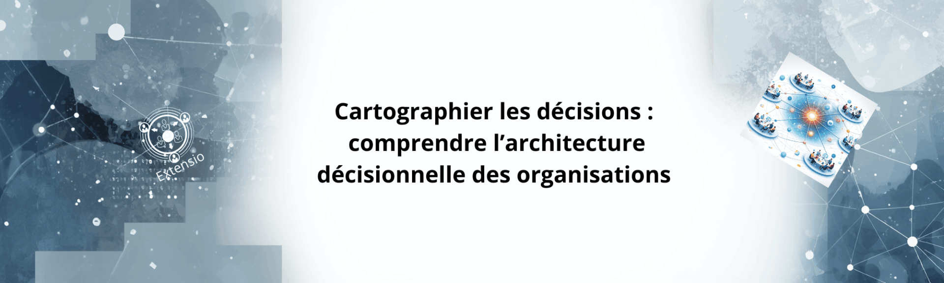 Cartographier les décisions : comprendre l’architecture décisionnelle des organisations