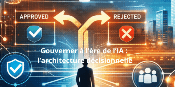 Gouverner à l’ère de l’IA : l’architecture décisionnelle; Un cadre de gouvernance à l’ère de l’IA : l’architecture décisionnelle